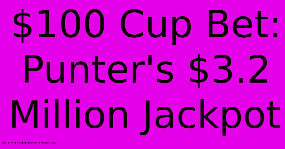 $100 Cup Bet: Punter's $3.2 Million Jackpot 