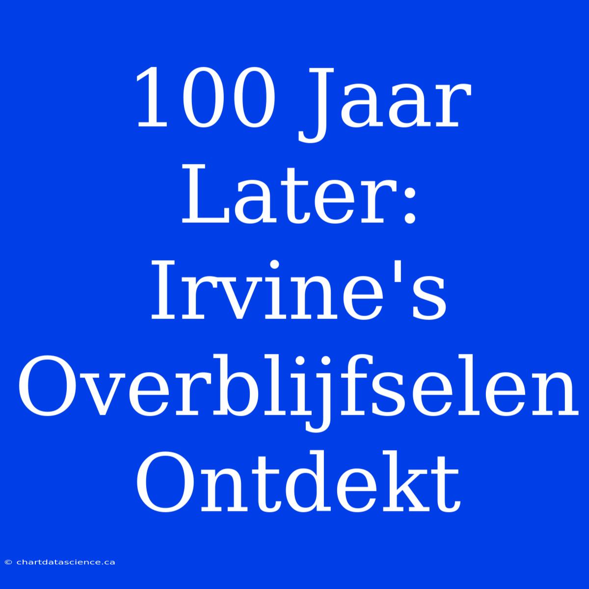 100 Jaar Later: Irvine's Overblijfselen Ontdekt