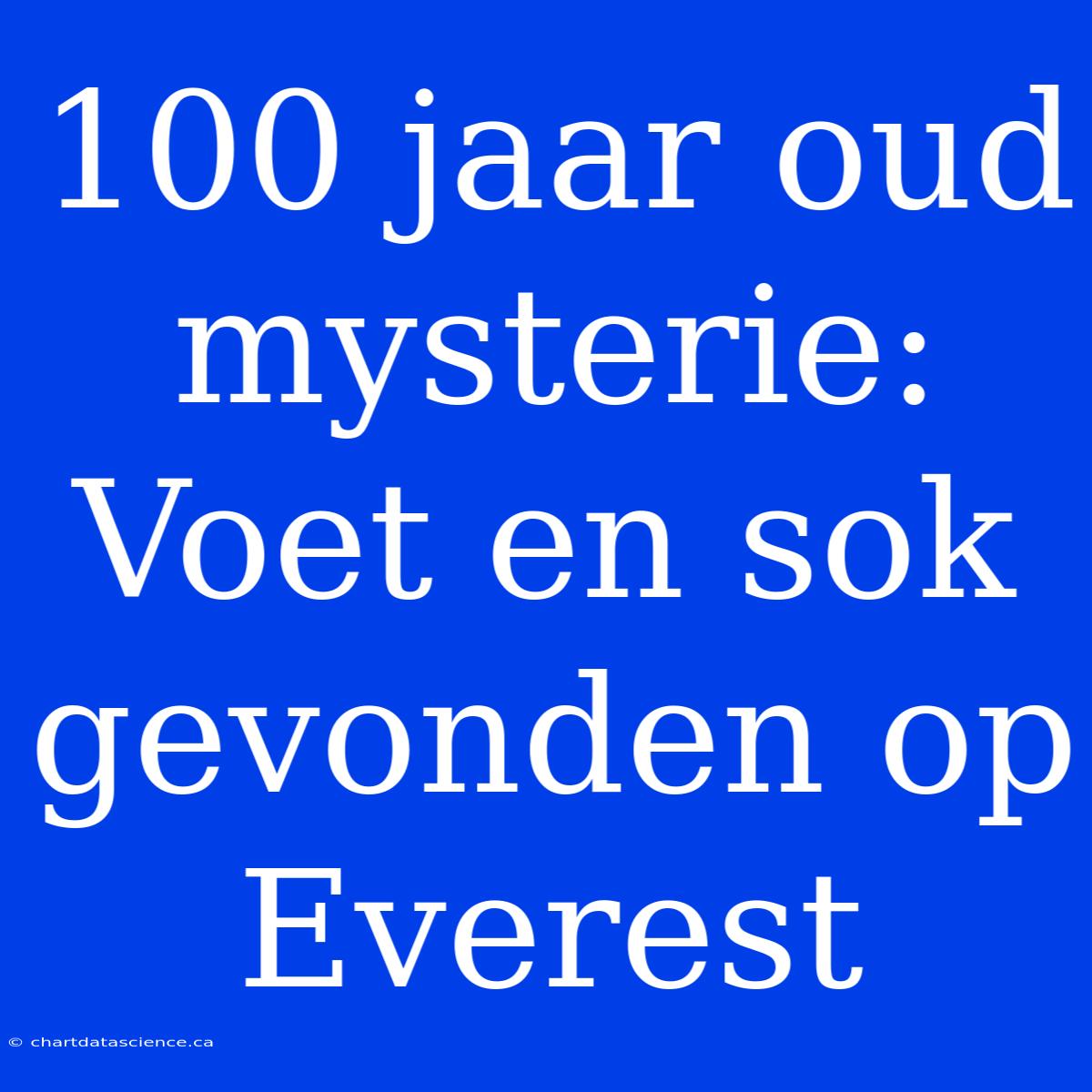 100 Jaar Oud Mysterie: Voet En Sok Gevonden Op Everest