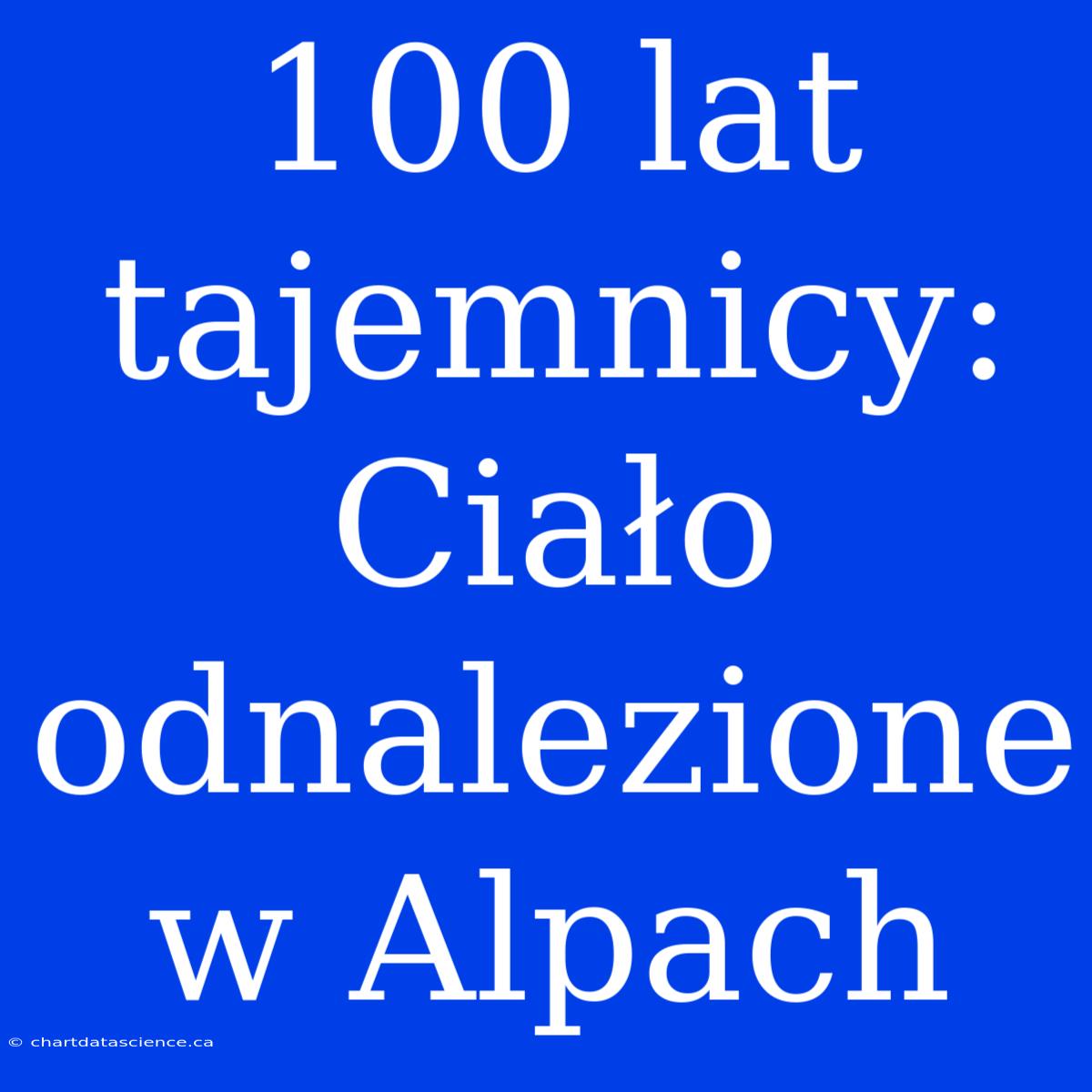 100 Lat Tajemnicy: Ciało Odnalezione W Alpach