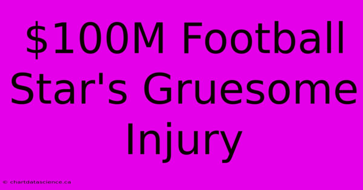 $100M Football Star's Gruesome Injury