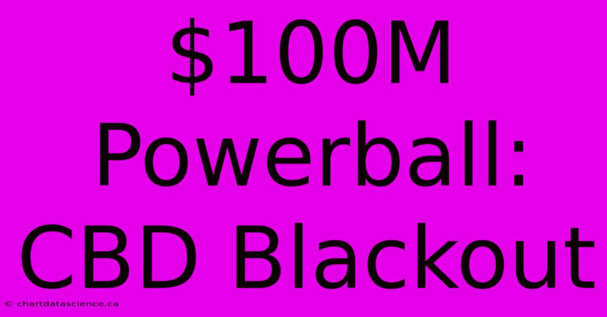 $100M Powerball: CBD Blackout