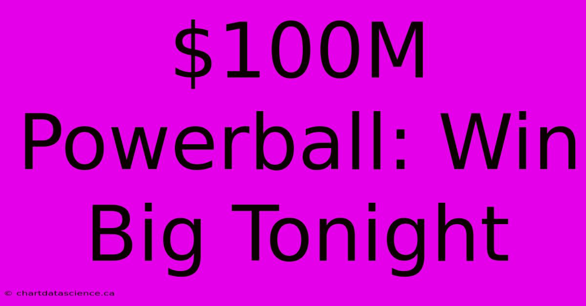 $100M Powerball: Win Big Tonight