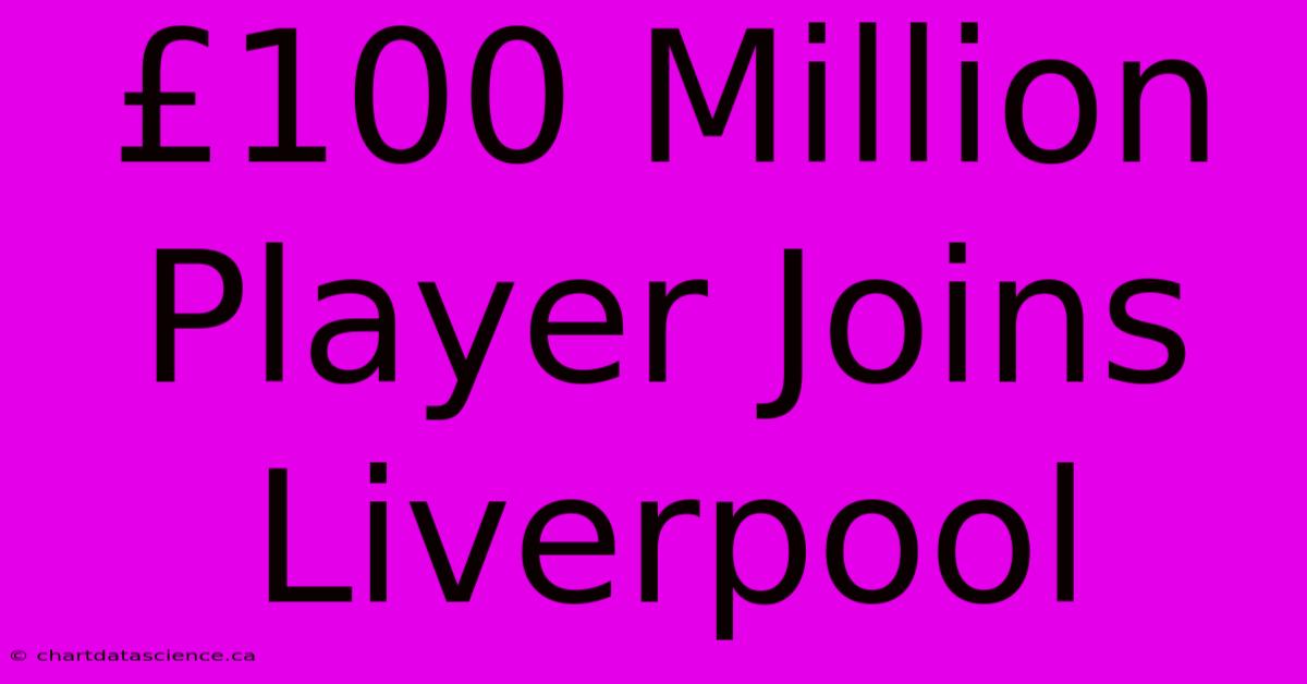 £100 Million Player Joins Liverpool