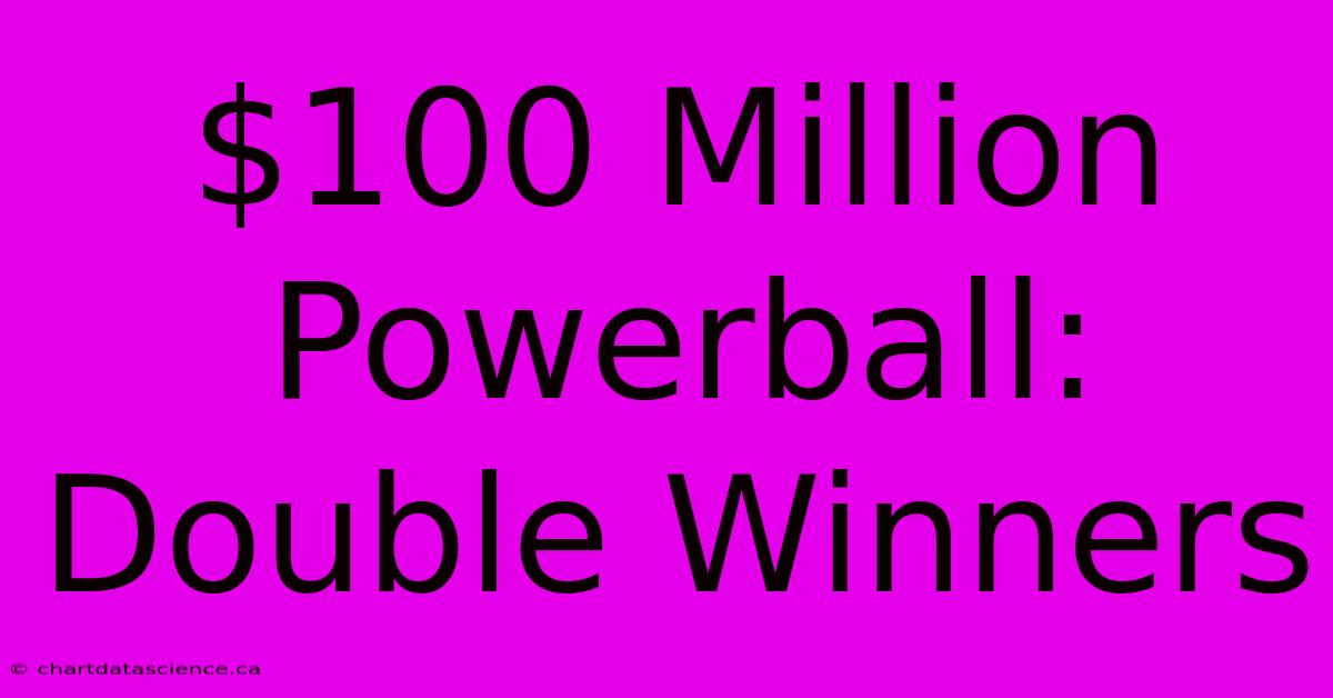 $100 Million Powerball: Double Winners