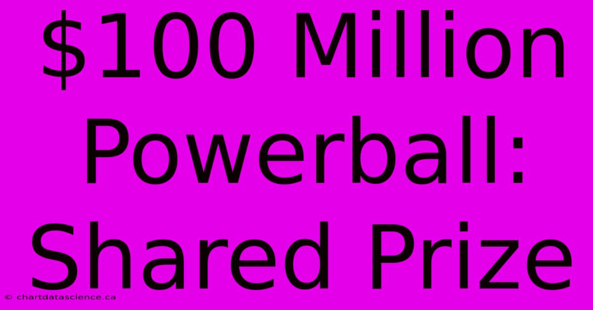 $100 Million Powerball: Shared Prize