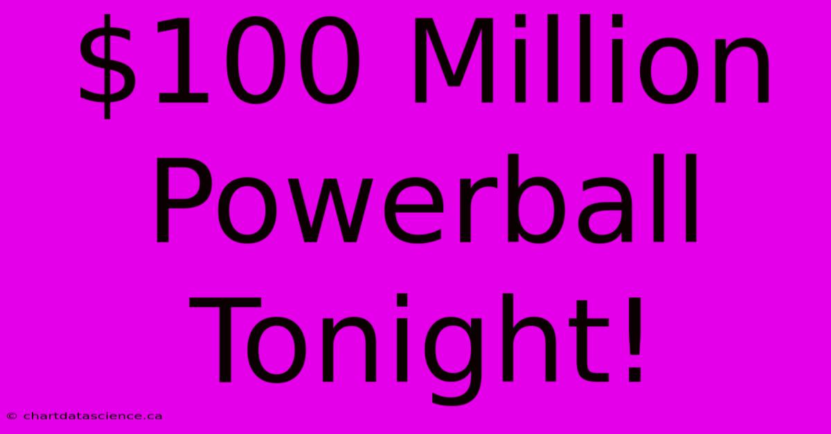 $100 Million Powerball Tonight!