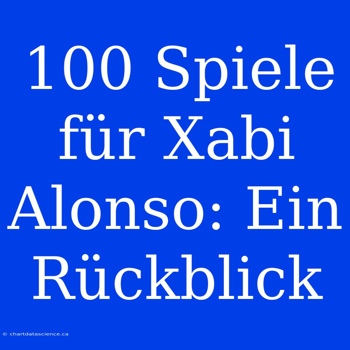 100 Spiele Für Xabi Alonso: Ein Rückblick