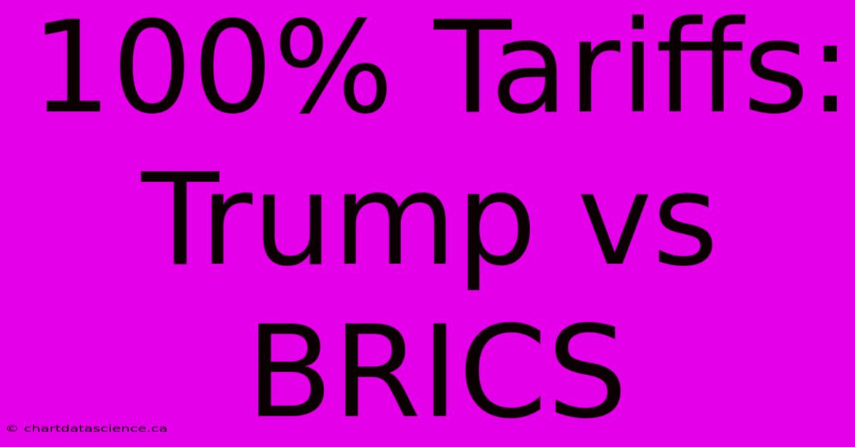 100% Tariffs: Trump Vs BRICS