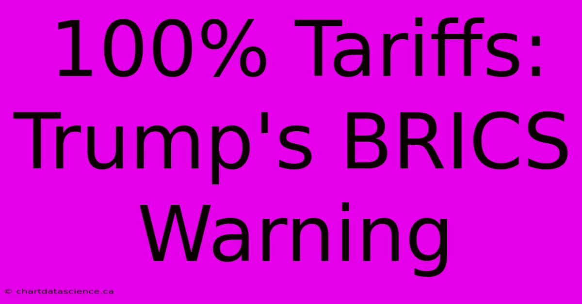 100% Tariffs: Trump's BRICS Warning