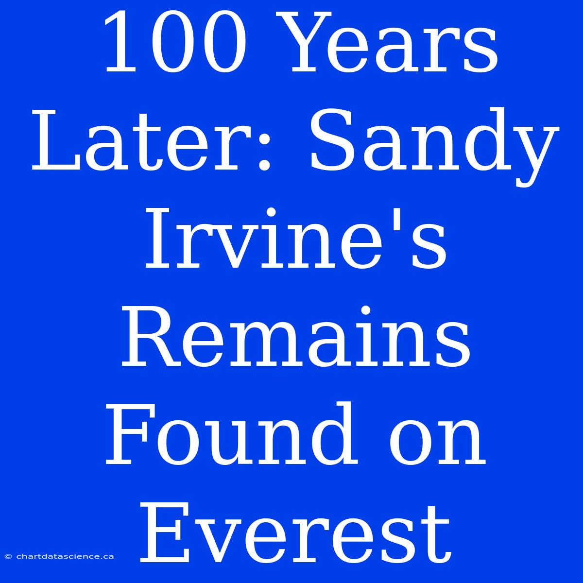 100 Years Later: Sandy Irvine's Remains Found On Everest