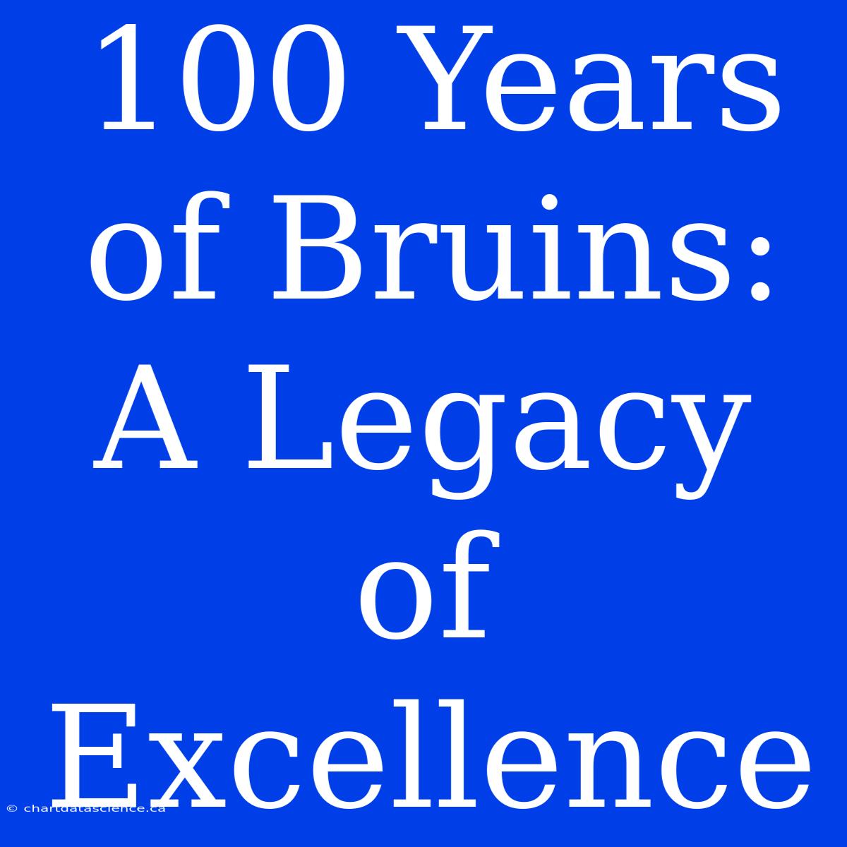 100 Years Of Bruins: A Legacy Of Excellence