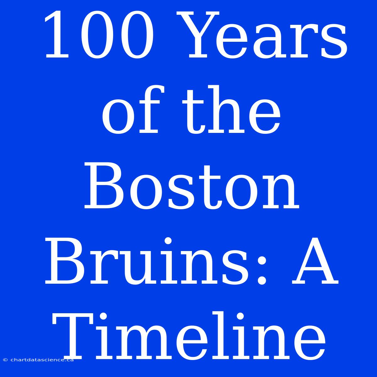 100 Years Of The Boston Bruins: A Timeline