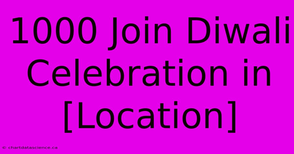 1000 Join Diwali Celebration In [Location] 