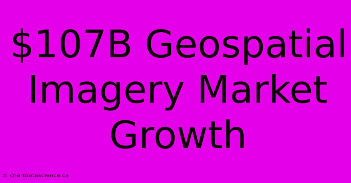 $107B Geospatial Imagery Market Growth