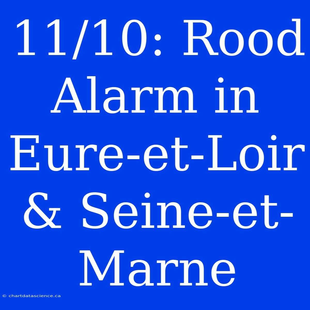 11/10: Rood Alarm In Eure-et-Loir & Seine-et-Marne