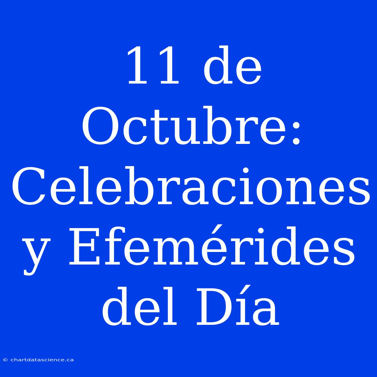 11 De Octubre: Celebraciones Y Efemérides Del Día