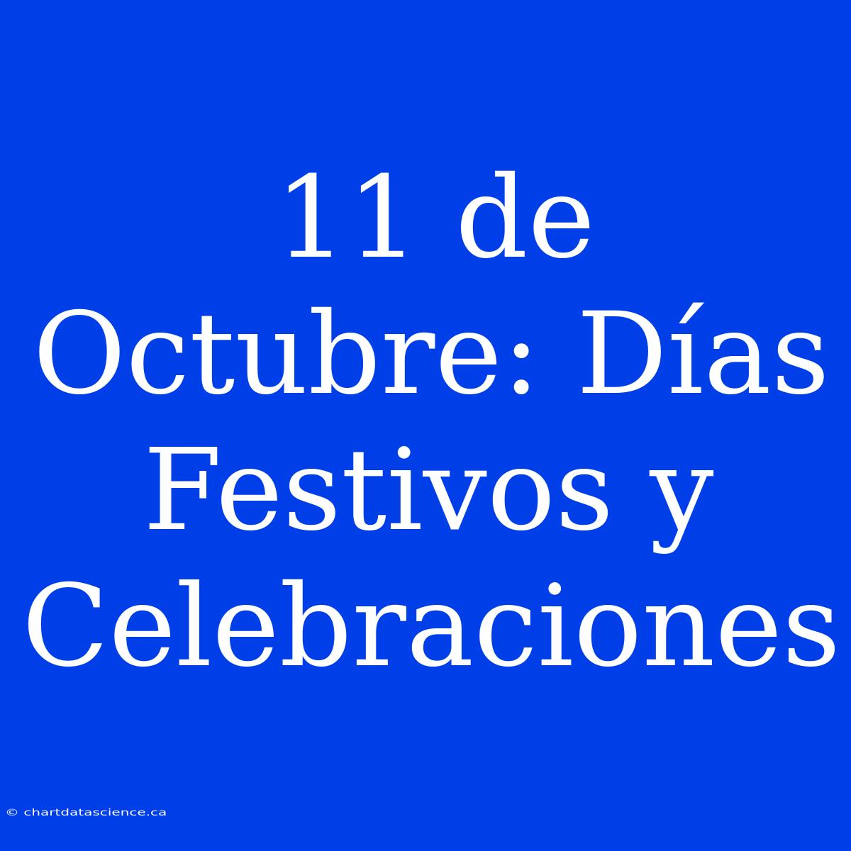 11 De Octubre: Días Festivos Y Celebraciones