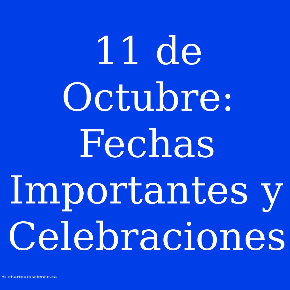 11 De Octubre: Fechas Importantes Y Celebraciones