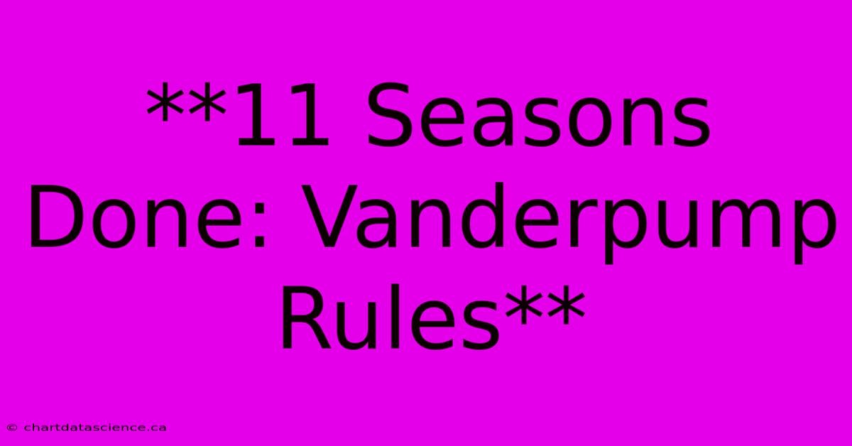 **11 Seasons Done: Vanderpump Rules**