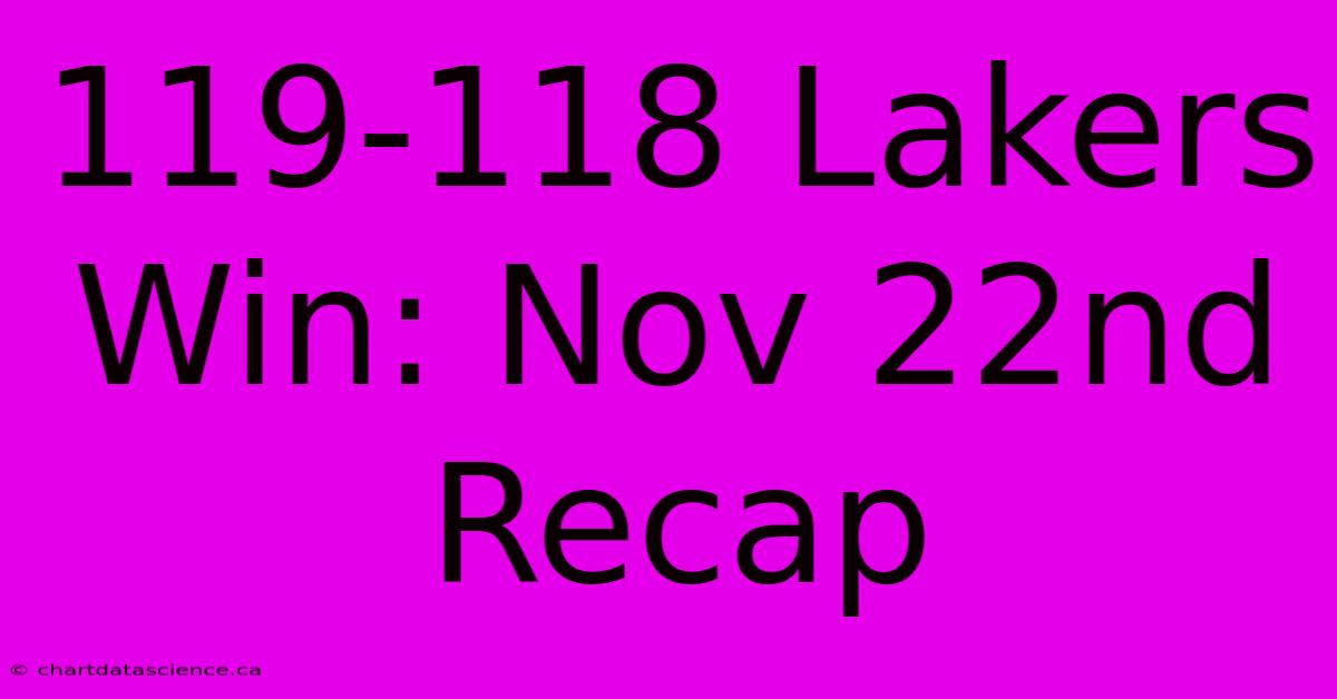 119-118 Lakers Win: Nov 22nd Recap