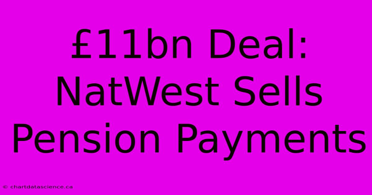 £11bn Deal: NatWest Sells Pension Payments