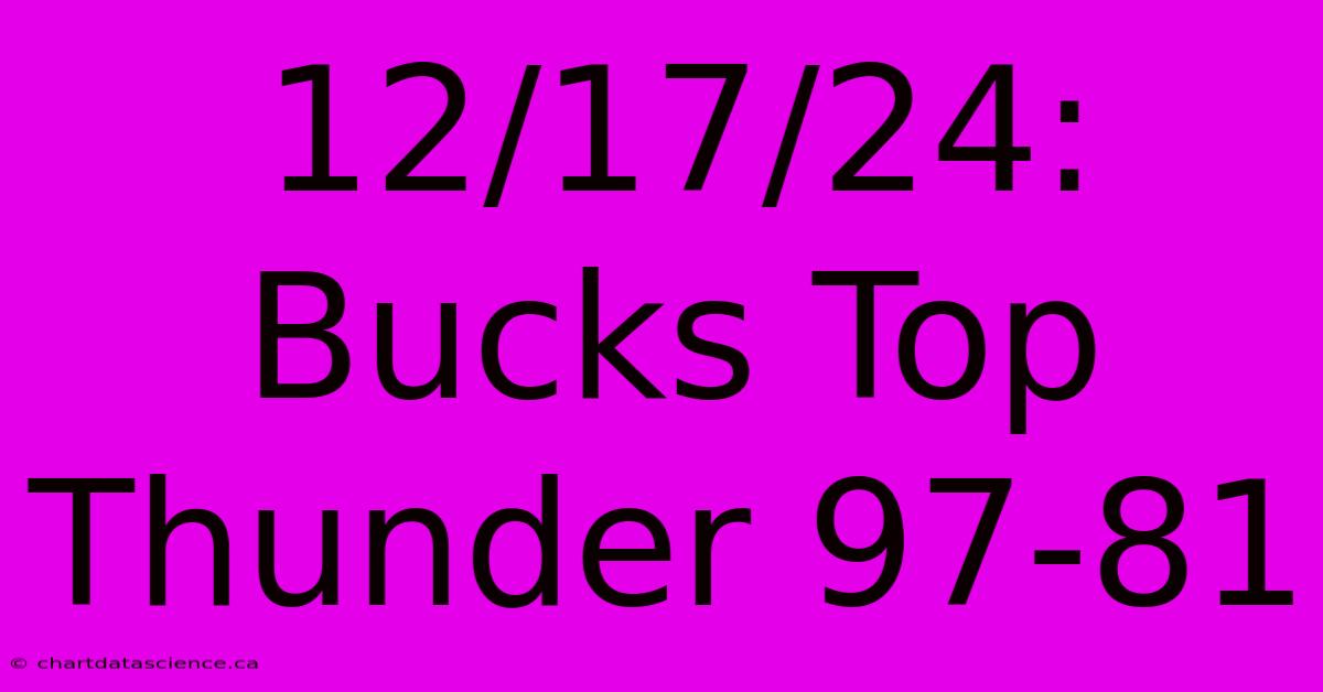 12/17/24: Bucks Top Thunder 97-81