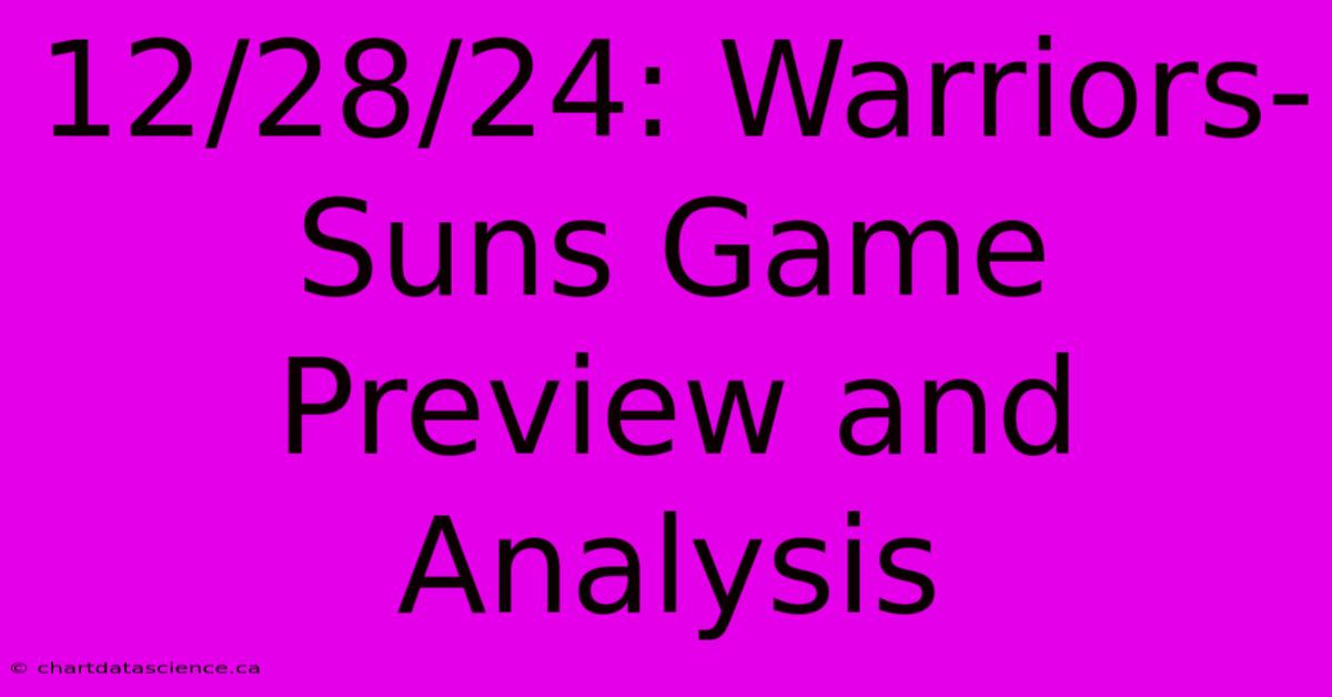 12/28/24: Warriors-Suns Game Preview And Analysis