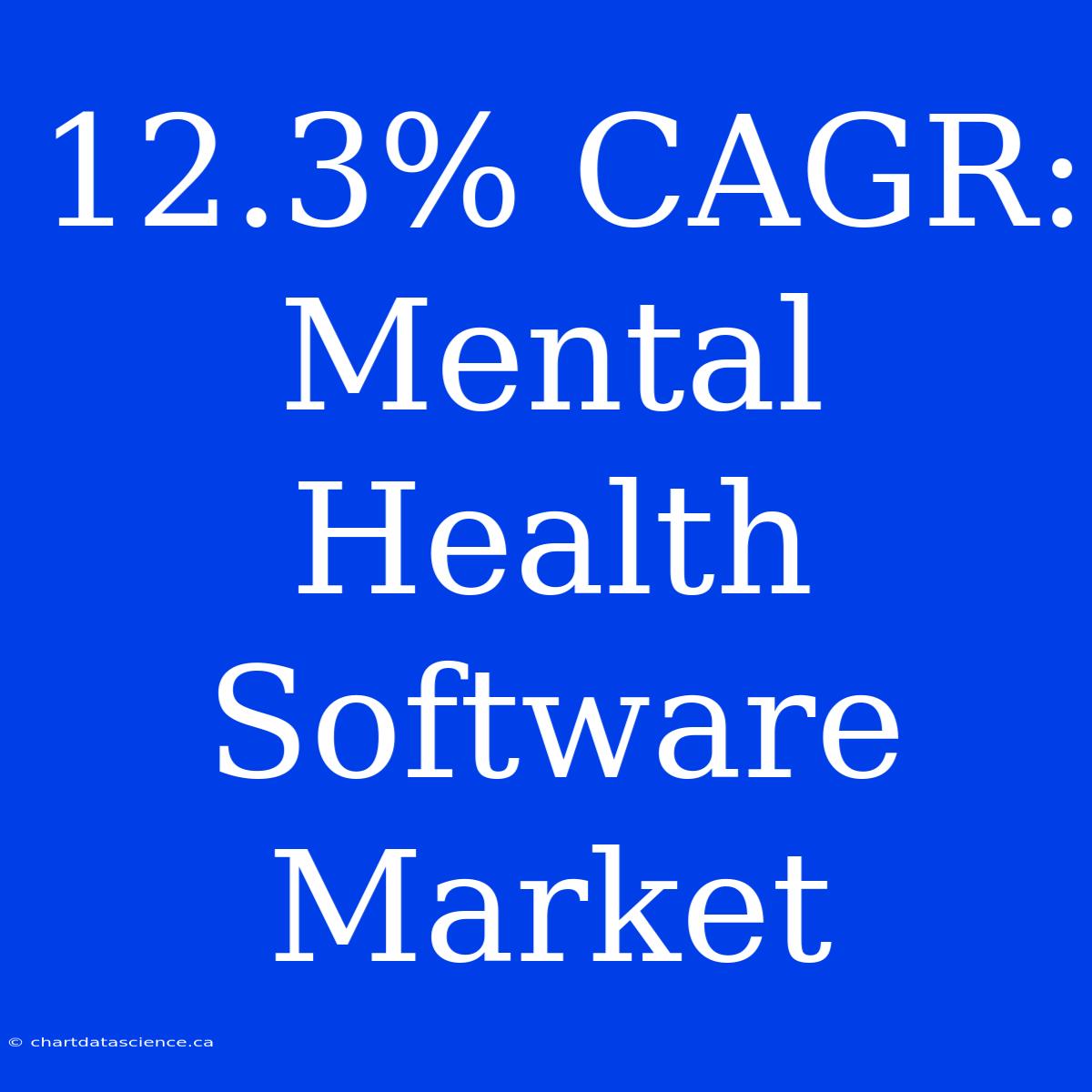 12.3% CAGR: Mental Health Software Market