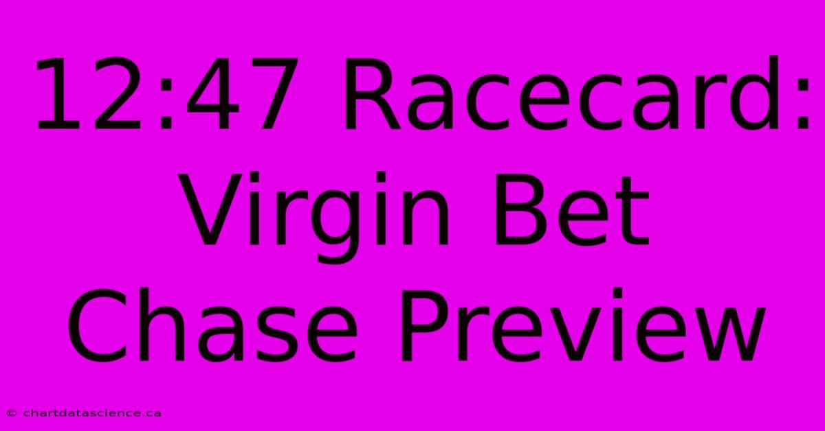 12:47 Racecard: Virgin Bet Chase Preview