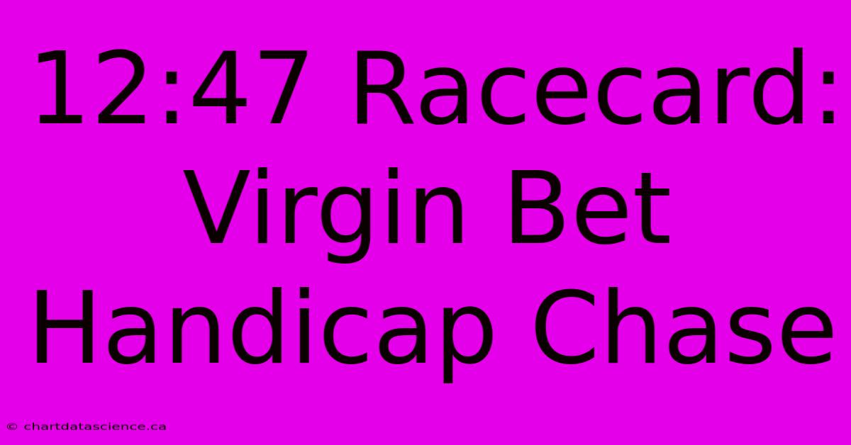 12:47 Racecard: Virgin Bet Handicap Chase 