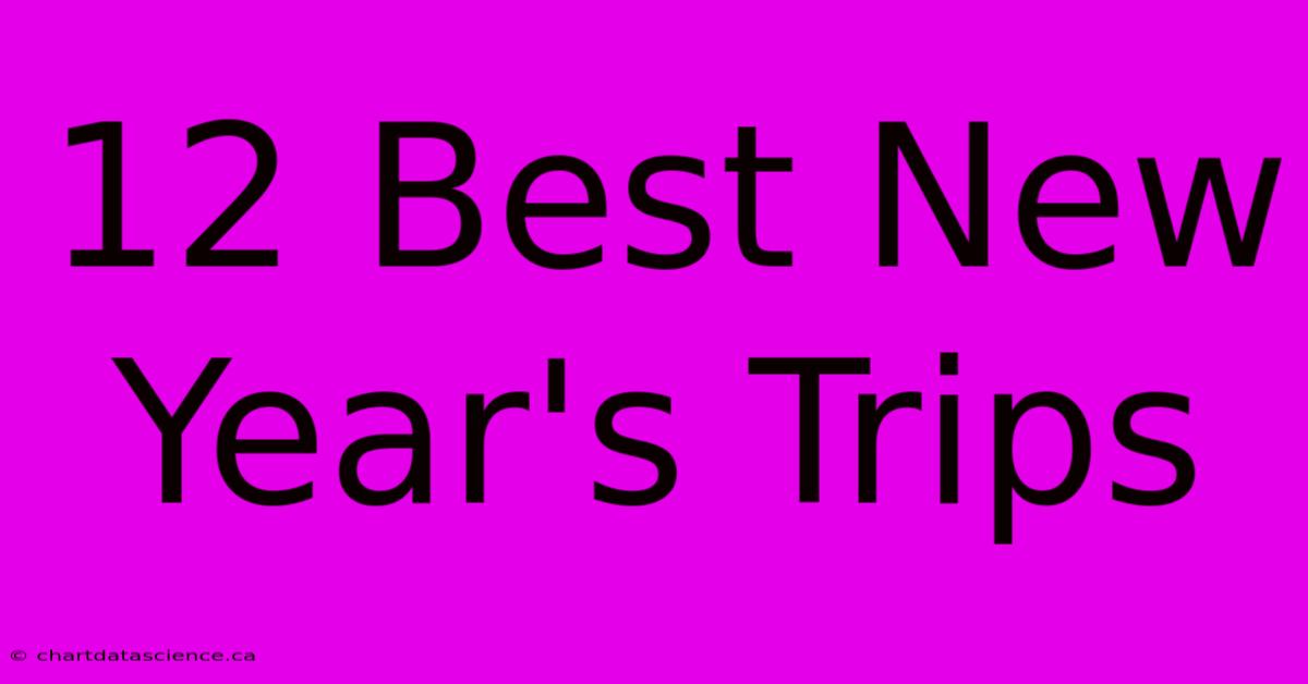 12 Best New Year's Trips