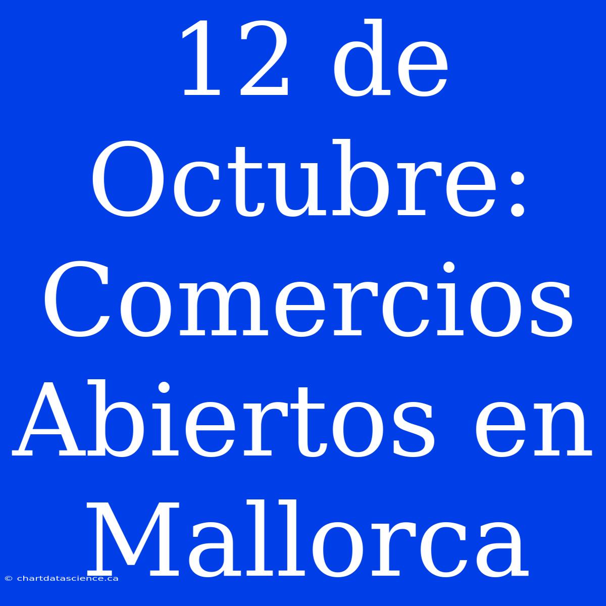 12 De Octubre: Comercios Abiertos En Mallorca