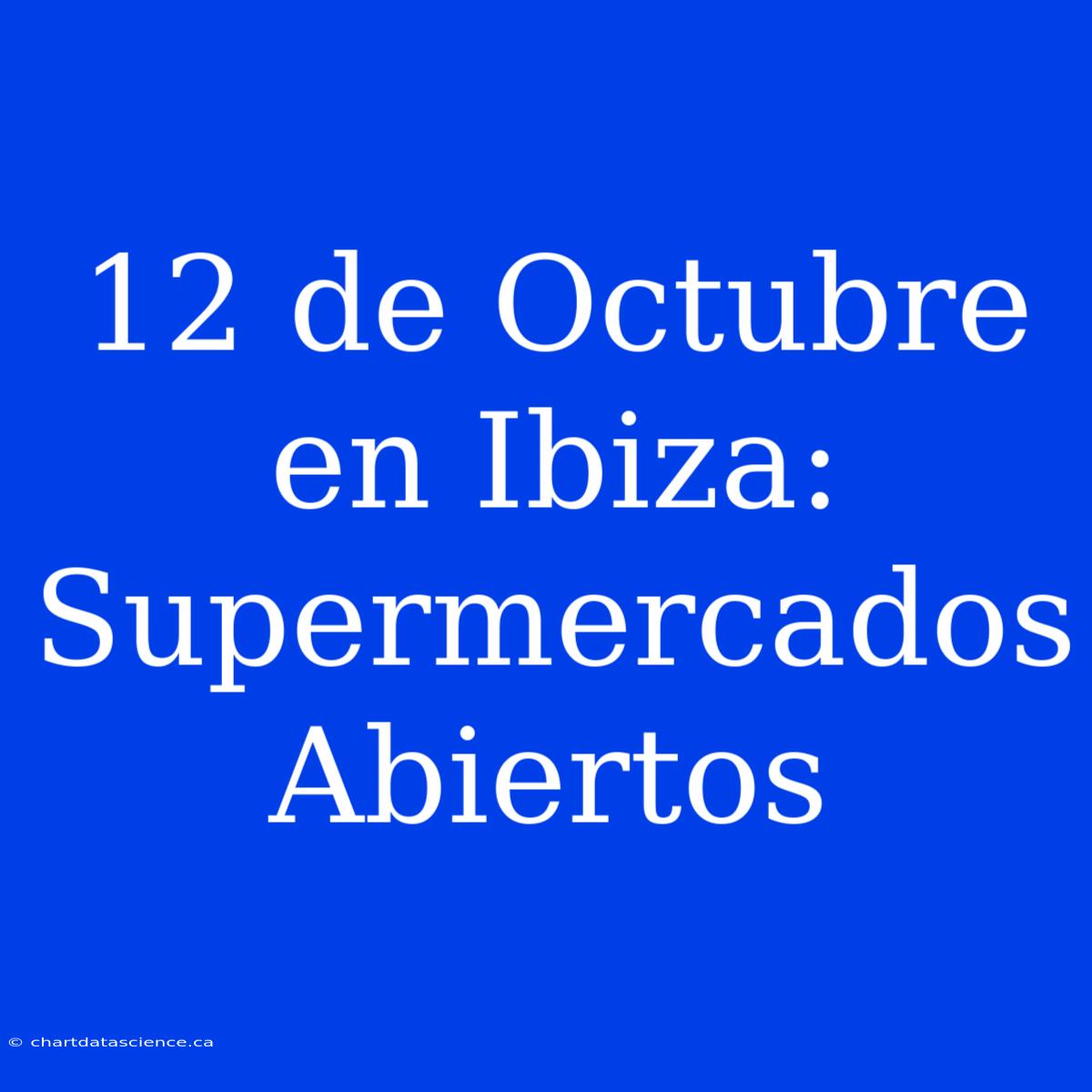 12 De Octubre En Ibiza: Supermercados Abiertos