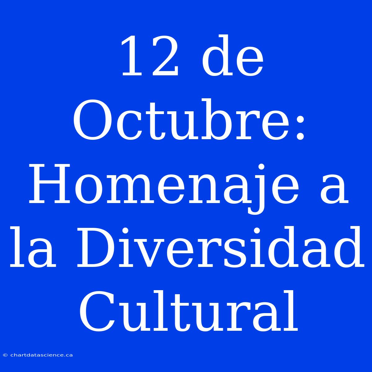 12 De Octubre: Homenaje A La Diversidad Cultural