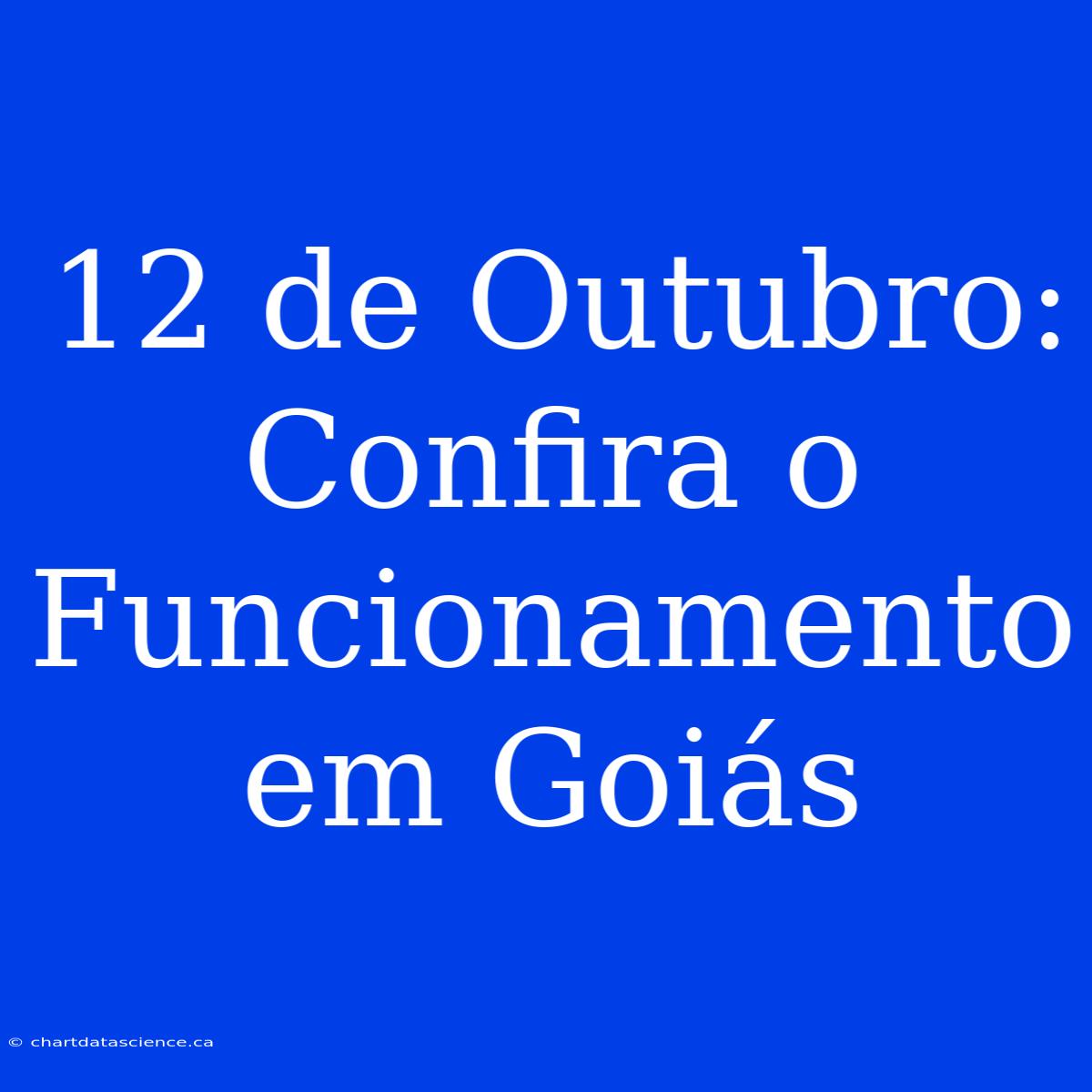 12 De Outubro: Confira O Funcionamento Em Goiás