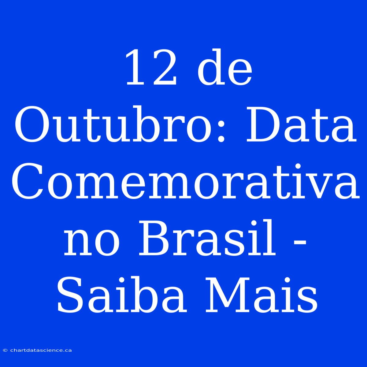 12 De Outubro: Data Comemorativa No Brasil - Saiba Mais