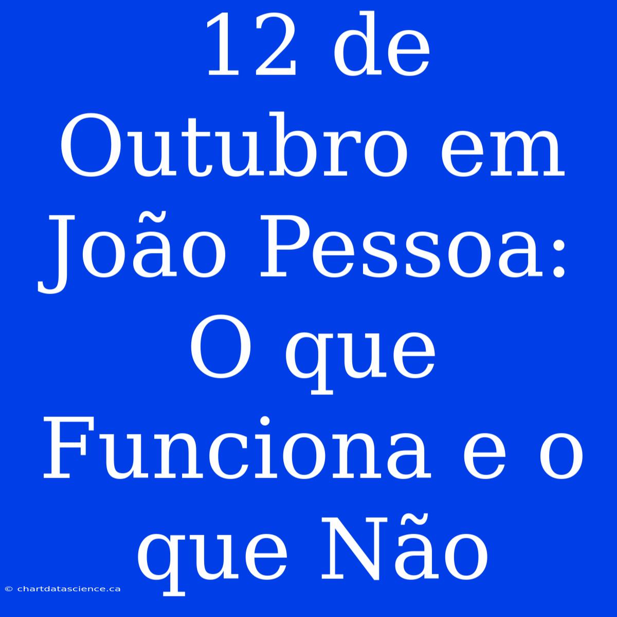 12 De Outubro Em João Pessoa: O Que Funciona E O Que Não