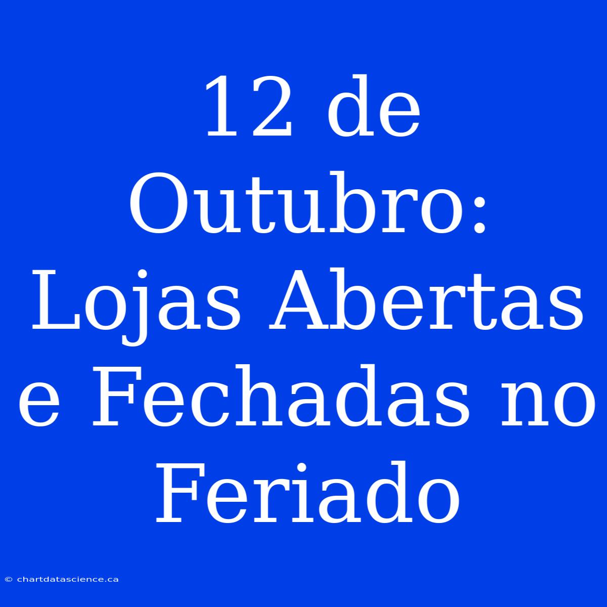 12 De Outubro: Lojas Abertas E Fechadas No Feriado