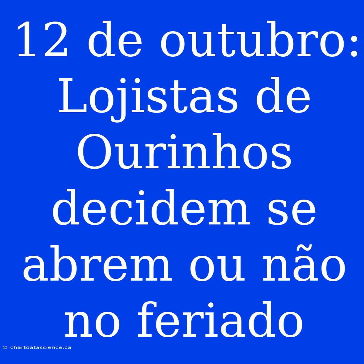 12 De Outubro: Lojistas De Ourinhos Decidem Se Abrem Ou Não No Feriado