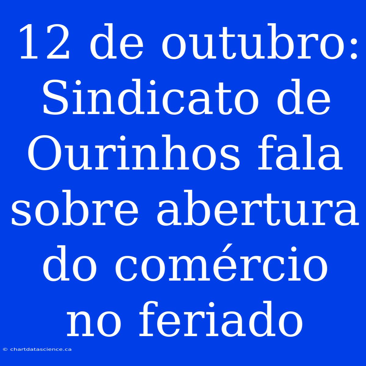 12 De Outubro: Sindicato De Ourinhos Fala Sobre Abertura Do Comércio No Feriado