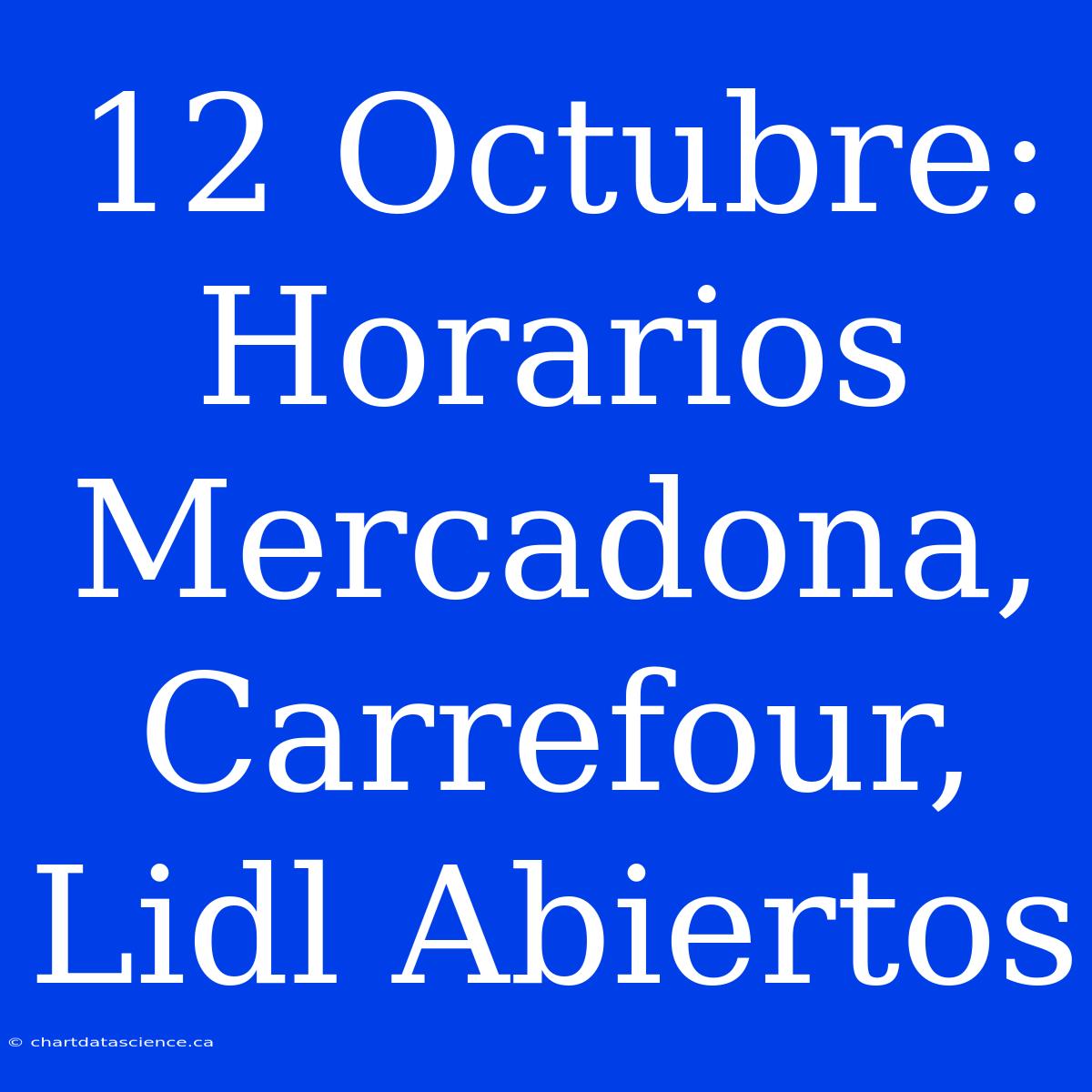 12 Octubre: Horarios Mercadona, Carrefour, Lidl Abiertos