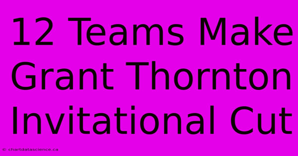 12 Teams Make Grant Thornton Invitational Cut