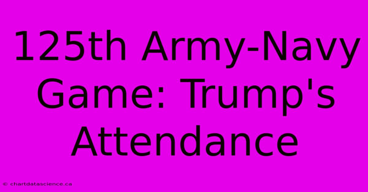 125th Army-Navy Game: Trump's Attendance