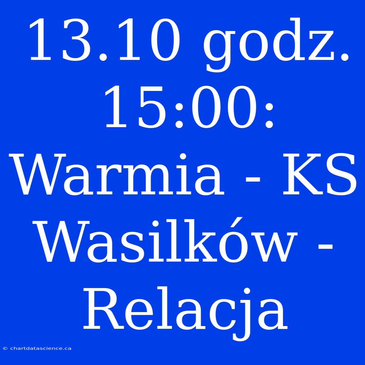 13.10 Godz. 15:00: Warmia - KS Wasilków - Relacja