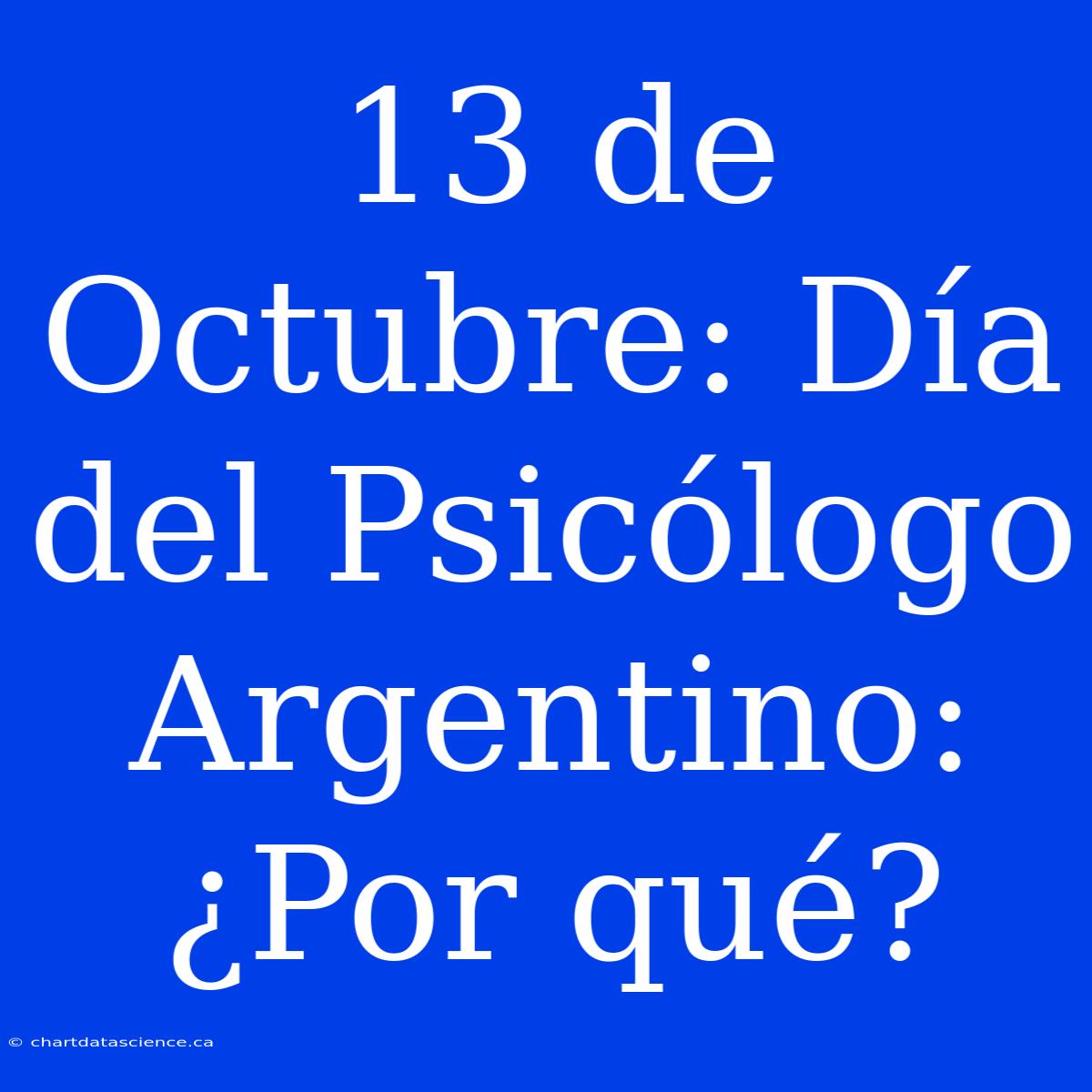 13 De Octubre: Día Del Psicólogo Argentino: ¿Por Qué?