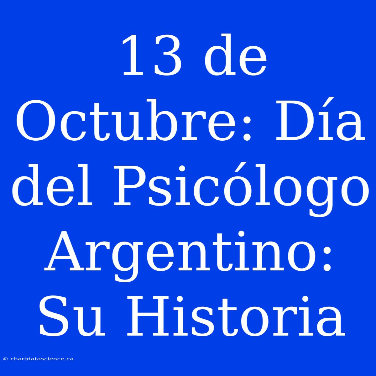 13 De Octubre: Día Del Psicólogo Argentino: Su Historia