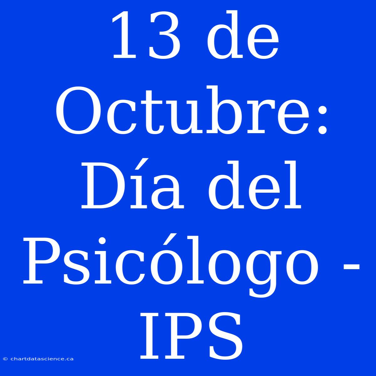 13 De Octubre: Día Del Psicólogo - IPS