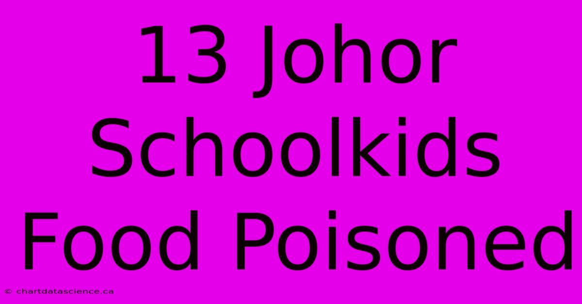 13 Johor Schoolkids Food Poisoned