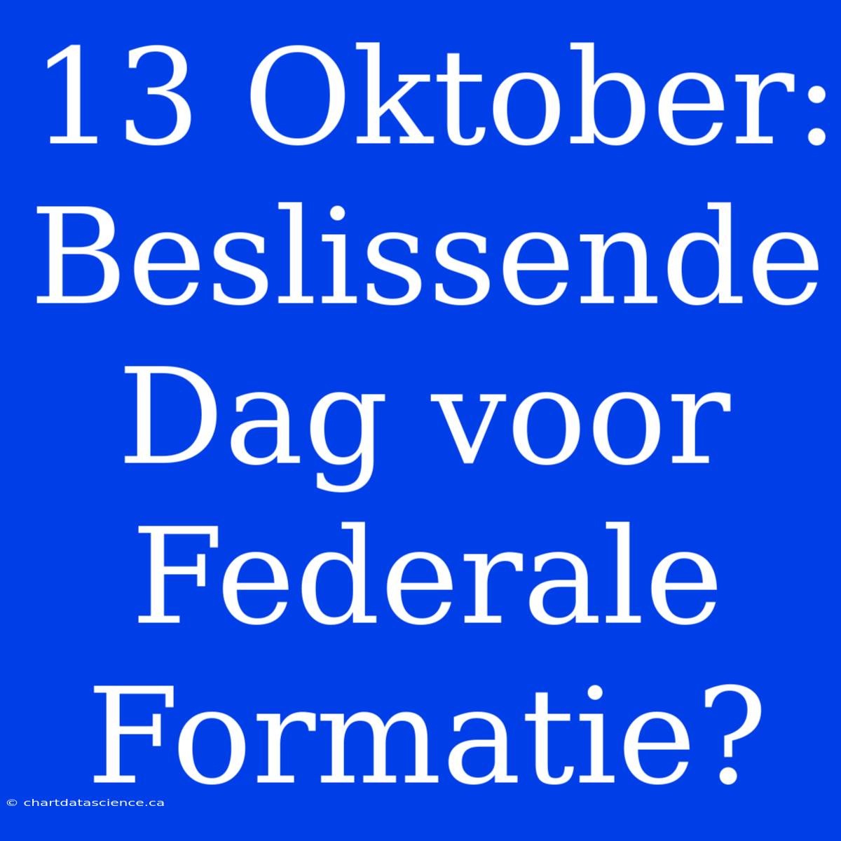 13 Oktober: Beslissende Dag Voor Federale Formatie?